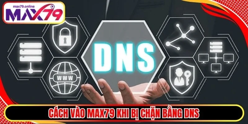 Cách vào Max79 khi bị chặn bằng DNS