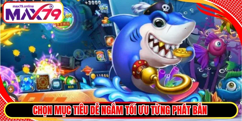Chọn mục tiêu dễ ngắm tối ưu từng phát bắn