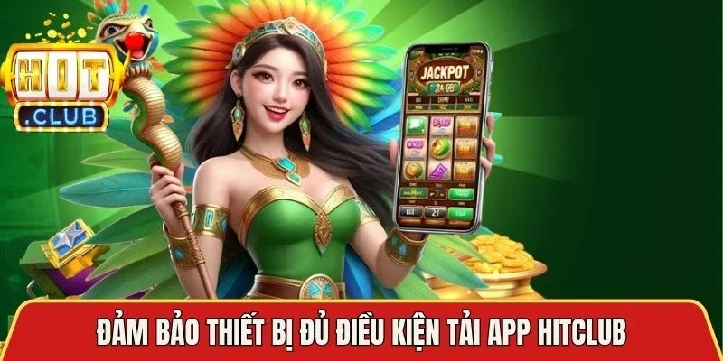 Đảm bảo thiết bị đủ điều kiện tải app Hitclub
