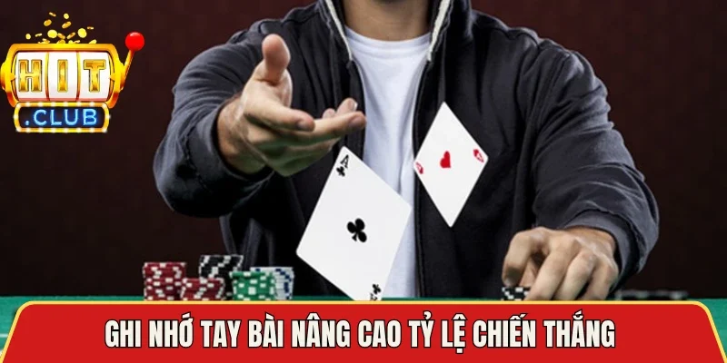 Ghi nhớ tay bài nâng cao tỷ lệ chiến thắng 