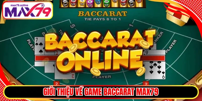 Giới thiệu về game Baccarat Max79