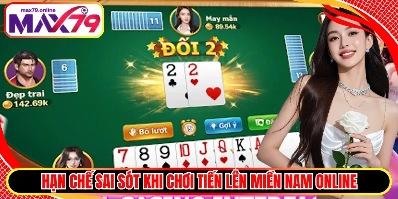 Hạn chế sai sót khi chơi Tiến lên miền Nam online