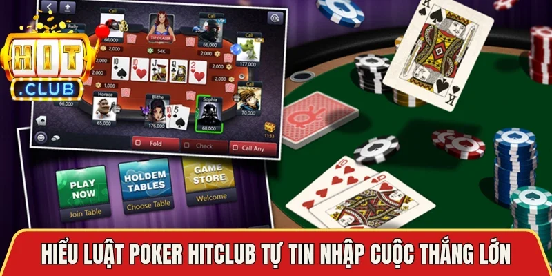 Hiểu luật Poker Hitclub tự tin nhập cuộc thắng lớn 