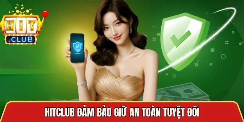 Hitclub đảm bảo giữ an toàn tuyệt đối