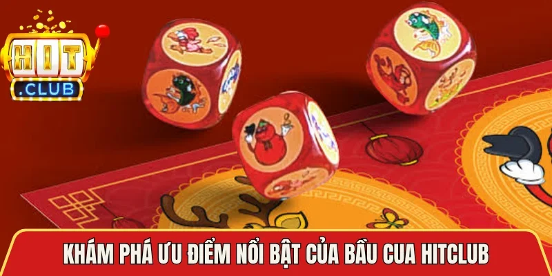 Khám phá ưu điểm nổi bật của Bầu Cua Hitclub