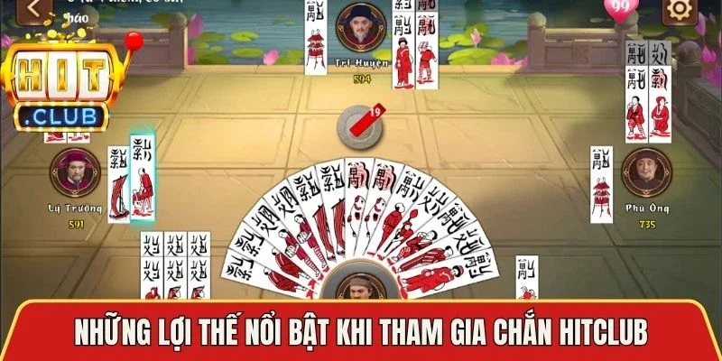 Những lợi thế nổi bật khi tham gia Chắn Hitclub