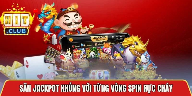 Săn Jackpot khủng với từng vòng spin rực cháy