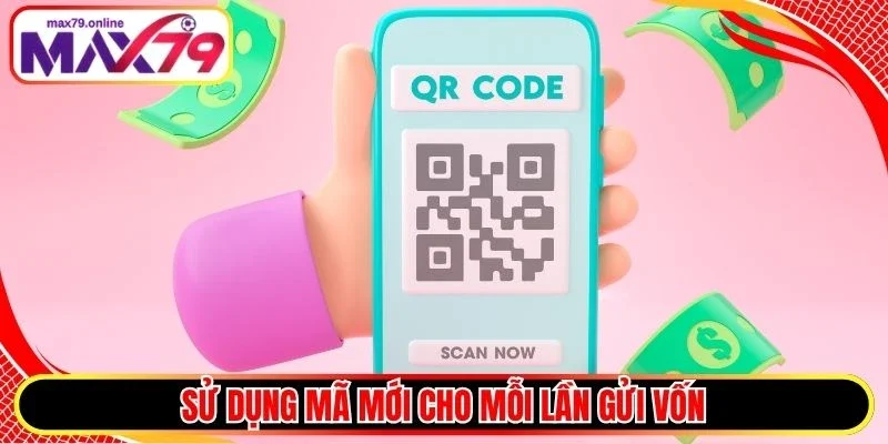 Sử dụng mã mới cho mỗi lần gửi vốn
