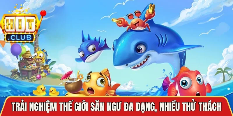 Trải nghiệm thế giới săn ngư đa dạng, nhiều thử thách